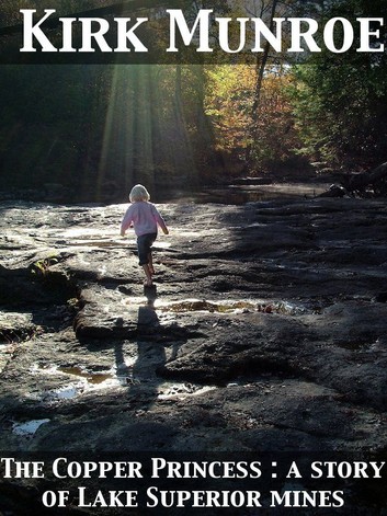 The Copper Princess A Story of Lake Superior Mines